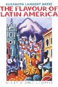 The Flavour of Latin America: Recipes and Stories