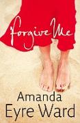Forgive Me. Amanda Eyre Ward