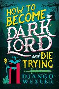 How to Become the Dark Lord (and Die Trying)