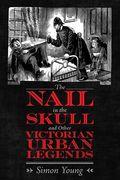 Nail in the Skull and Other Victorian Urban Legends