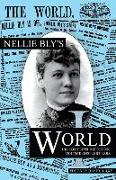 Nellie Bly's World: Her Complete Reporting 1887-1888