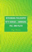 Rethinking Philosophy with Borges, Zambrano, Paz, and Plato