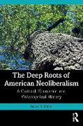 The Deep Roots of American Neoliberalism