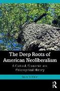 The Deep Roots of American Neoliberalism
