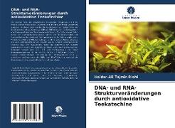 DNA- und RNA-Strukturveränderungen durch antioxidative Teekatechine