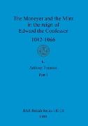 The Moneyer and the Mint in the reign of Edward the Confessor 1042-1066, Part i
