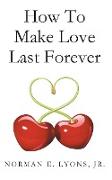 How to Make Love Last Forever