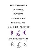 The Economics of Money, Poverty and Wealth and What We Should Do about It - First Ideas Edition