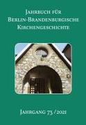 Jahrbuch für Berlin-Brandenburgische Kirchengeschichte. 73. Jahrgang 2021