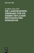 Die Landgemeindeordnung für die sieben östlichen Provinzen der Monarchie