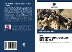 DIE INTERNATIONALISIERUNG DER KRIEGE