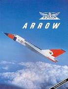 Avro Arrow: The Story of the Avro Arrow from Its Evolution to Its Extinction