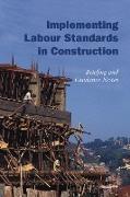 Implementing Labour Standards in Construction: Briefing and Guidance Notes