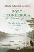 Fort Ticonderoga, the Last Campaigns: The War in the North, 1777-1783