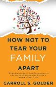 How Not To Tear Your Family Apart