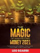 The Magic of Manifesting Money 2021: The Best Advanced Manifestation Techniques for Attract wealth, success and abundance