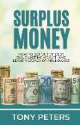 Surplus Money: How to Get Out of Debt, Build Lasting Wealth and Leave a Legacy of Abundance