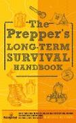 The Prepper's Long Term Survival Handbook