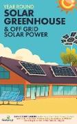 Year Round Solar Greenhouse & Off Grid Solar Power