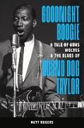 Goodnight Boogie: A Tale of Guns, Wolves & the Blues of Hound Dog Taylor
