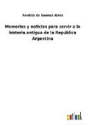 Memorias y noticias para servir a la historia antigua de la República Argentina