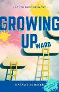 Growing Upward: A Guide to Discovering Your Greatness (and Owning Your Life)