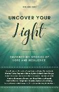 Uncover Your Light: Volume 2: Empowering Stories of Hope and Resilience Volume 2