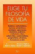 Elige Tu Filosofía de Vida: Budismo. Taoísmo, Estoicismo, Cristianismo, Existencialismo, Humanismo Y Otras