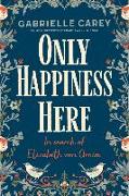 Only Happiness Here: In Search of Elizabeth Von Arnim