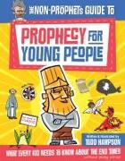 The Non-Prophet's Guide to Prophecy for Young People: What Every Kid Needs to Know about the End Times