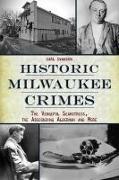 Historic Milwaukee Crimes: The Vengeful Seamstress, the Absconding Alderman and More