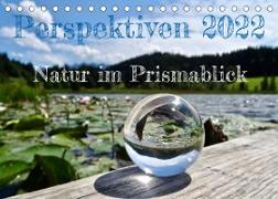 Perspektiven 2022 - Natur im Prismablick (Tischkalender 2022 DIN A5 quer)