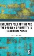 England’s Folk Revival and the Problem of Identity in Traditional Music