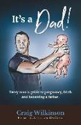 It's A Dad!: Every man's guide to pregnancy, childbirth and becoming a father