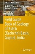 Field Guide Book of Geology of Kutch (Kachchh) Basin, Gujarat, India