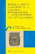 Books and Prints at the Heart of the Catholic Reformation in the Low Countries (16th-17th Centuries): At the Heart of the Catholic Reformation in the