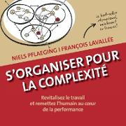 S'organiser pour la complexité. Revitalisez le travail et remettez l'humain au c¿ur de la performance