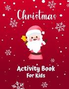 Christmas Activity Book for Kids Ages 4-8: A Fun Kid Workbook Game For Learning, Santa Claus Coloring, Dot To Dot, Mazes, Learn to Draw and More!
