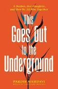 This Goes Out to the Underground: A Mother, Her Daughter, and How We All Rise Together