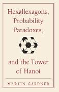 Hexaflexagons, Probability Paradoxes and the Tower of Hanoi