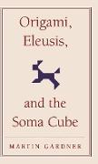 Origami, Eleusis, and the Soma Cube