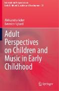 Adult Perspectives on Children and Music in Early Childhood