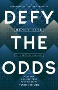 Defy the Odds: How God Can Use Your Past to Shape Your Future