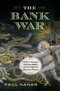 The Bank War: Andrew Jackson, Nicholas Biddle, and the Fight for American Finance