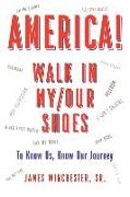 America! Walk in My/Our Shoes: To Know Us, Know Our Journey