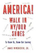 America! Walk in My/Our Shoes: To Know Us, Know Our Journey