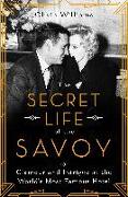 The Secret Life of the Savoy: Glamour and Intrigue at the World's Most Famous Hotel