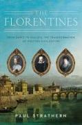 The Florentines: From Dante to Galileo: The Transformation of Western Civilization