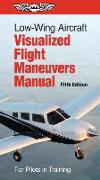 Low-Wing Aircraft Visualized Flight Maneuvers Manual: For Pilots in Training