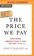 The Price We Pay: What Broke American Health Care - And How to Fix It